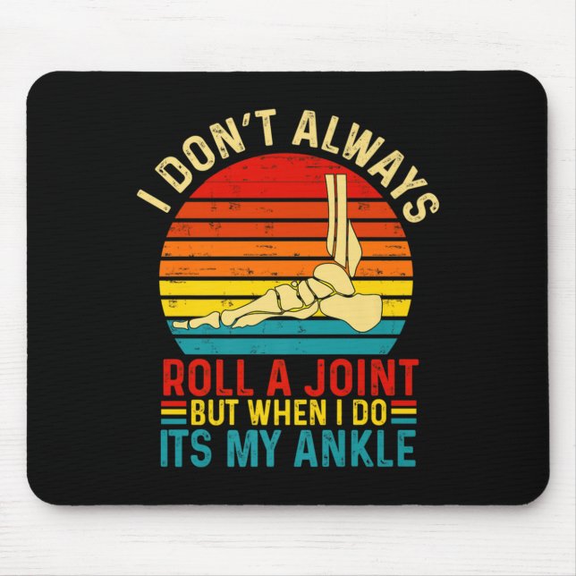 I Dont Always Roll A Joint But When I Do My Ankle  Mouse Pad (Front)