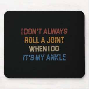 I Don't Always Roll A Joint Sarcastic Ankle Joint Mouse Pad