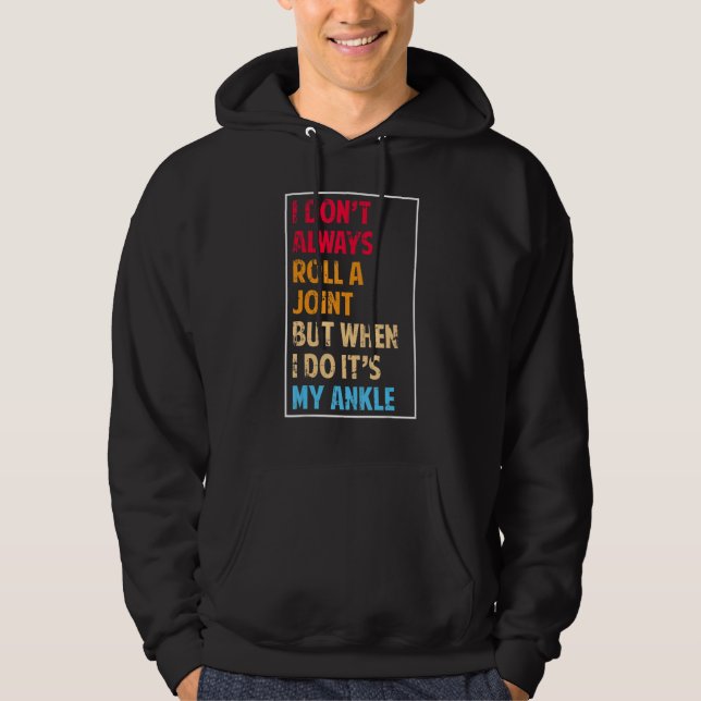 I Don't Always Roll Ankle Surgery Rolling Ankle Br Hoodie (Front)