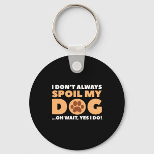 I Dont Always Sil My Dog Key Ring