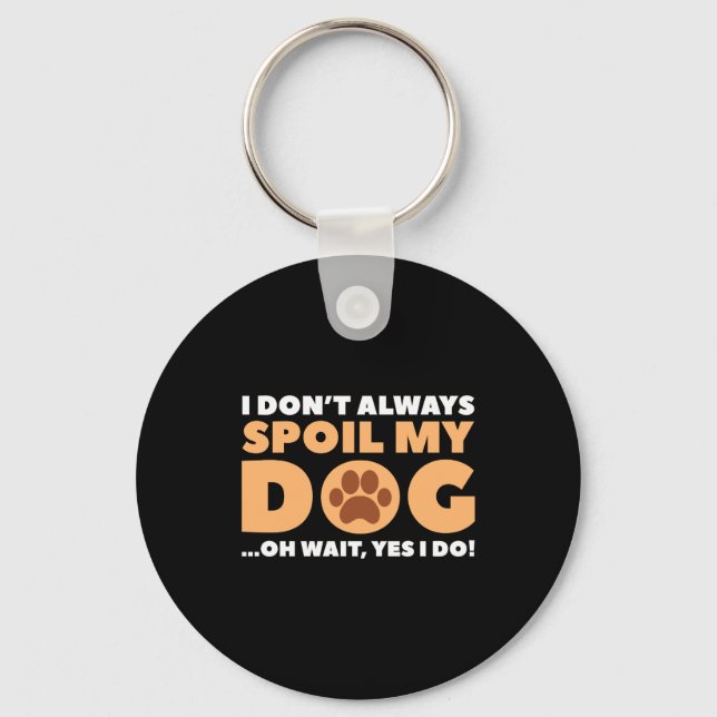 I Dont Always Sil My Dog  Key Ring (Front)