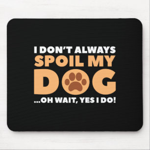 I Dont Always Sil My Dog Mouse Pad