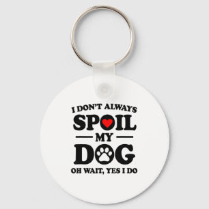 I Don't Always Sil My Dog Oh Wait Yes I Do For Men Key Ring