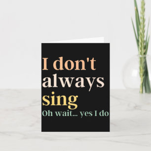 I Dont Always Sing Broadway Musical Theatre Quote Thank You Card