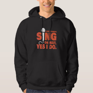 I Don't Always Sing   Music Teacher Singer Musical Hoodie
