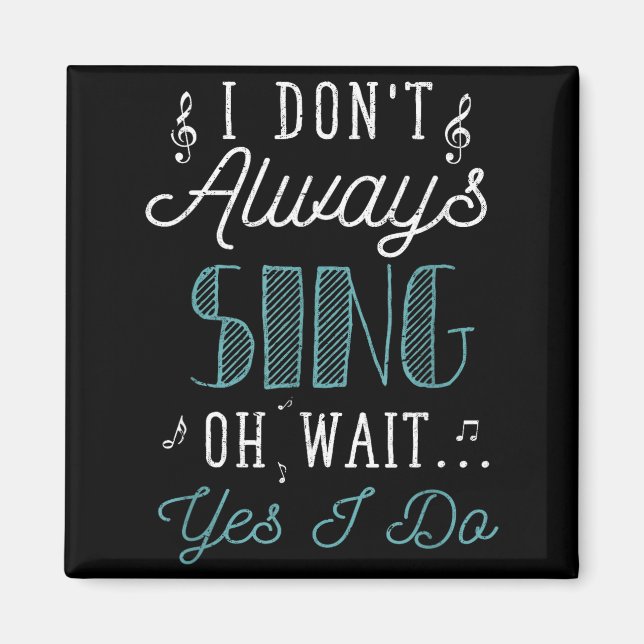 I Dont Always Sing Oh Wait Yes I Do Funny Actor Gi Magnet (Front)