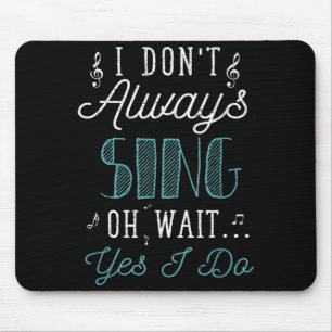 I Dont Always Sing Oh Wait Yes I Do Funny Actor Gi Mouse Pad