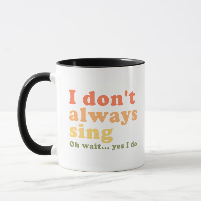 I Don't Always Sing Oh Wait Yes I Do Mug (Left)