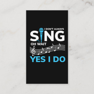 I Don't Always Sing Oh Wait Yes I Do Shirt Singer Business Card