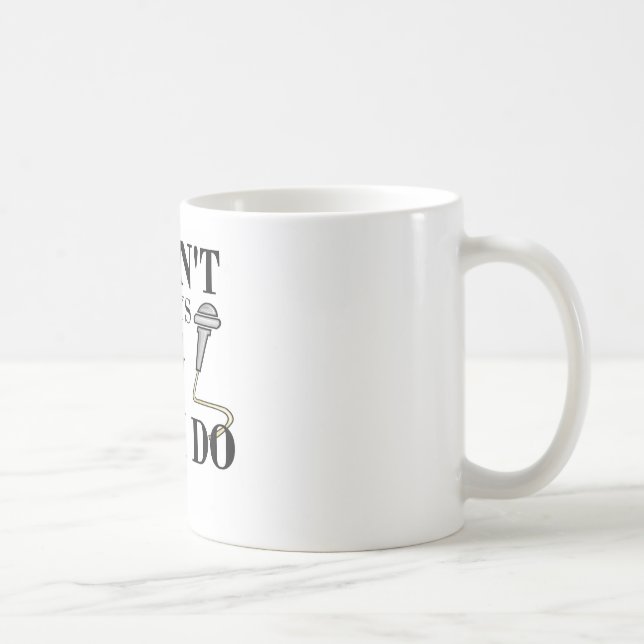 I don't always sing...yes I do Coffee Mug (Right)