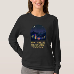I Don't Always Sit by a Campfire Camping Wildlife  T-Shirt