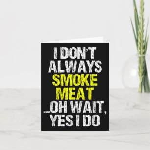 I Dont Always Smoke Meat Funny Smoking Smoker Bbq  Card