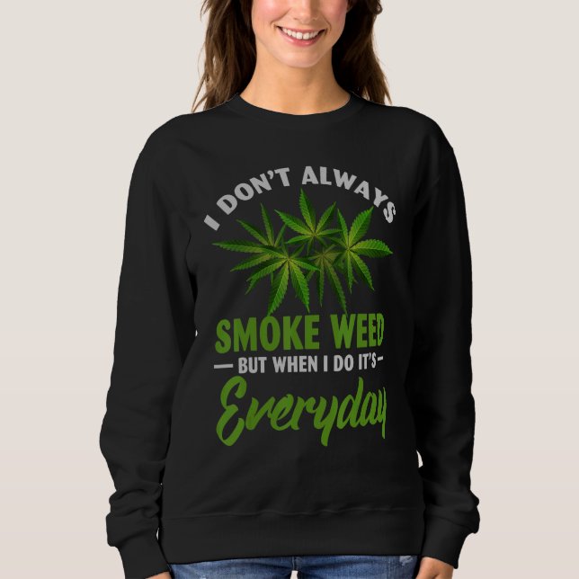 I Don't Always Smoke Weed Sweatshirt (Front)