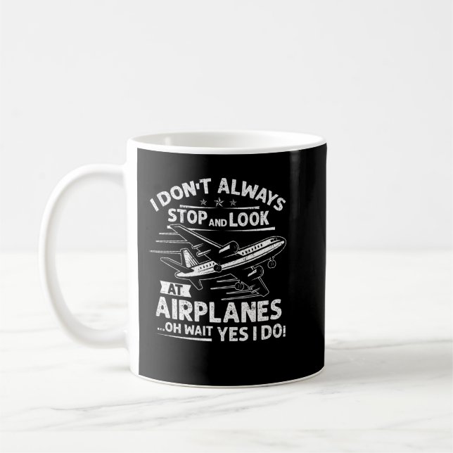 I Don't Always Stop And Look At Aeroplanes  Coffee Mug (Left)