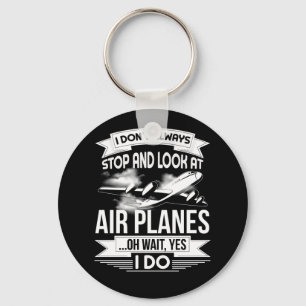 I Don't Always Stop And Look At Aeroplanes Key Ring