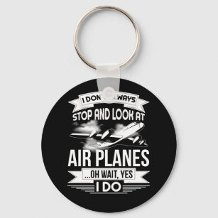I Don't Always Stop And Look At Aeroplanes Key Ring