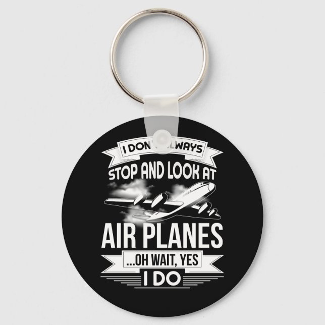 I Don't Always Stop And Look At Aeroplanes Key Ring (Front)