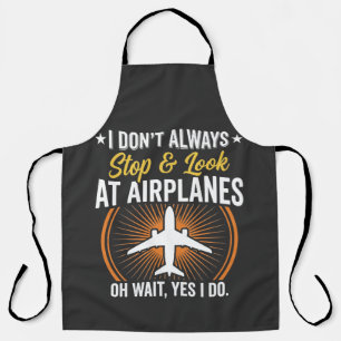I Don't Always Stop And Look At AirPlanes Apron