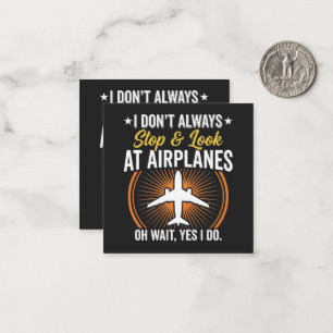 I Don't Always Stop And Look At AirPlanes Card