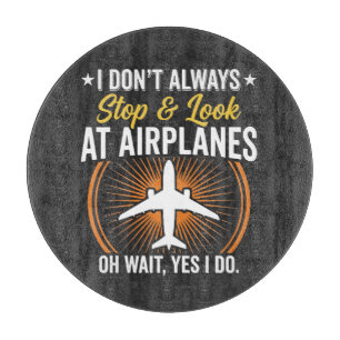 I Don't Always Stop And Look At AirPlanes Cutting Board