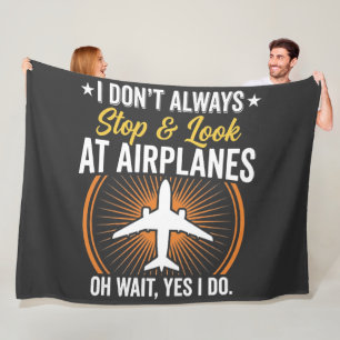 I Don't Always Stop And Look At AirPlanes Fleece Blanket
