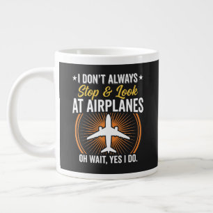 I Don't Always Stop And Look At AirPlanes Large Coffee Mug