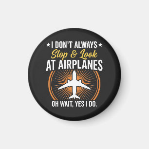 I Don't Always Stop And Look At AirPlanes Magnet