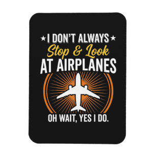I Don't Always Stop And Look At AirPlanes Magnet