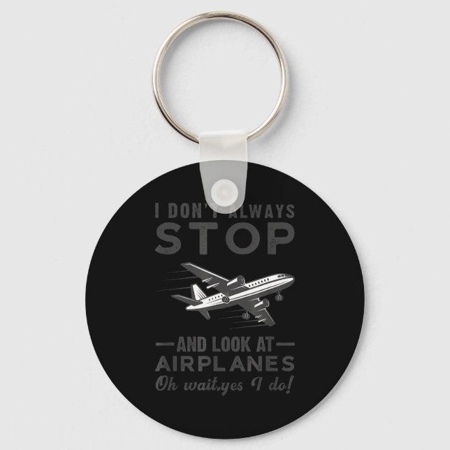 I Don't Always Stop And Look At Airplanes Novelty  Key Ring (Front)