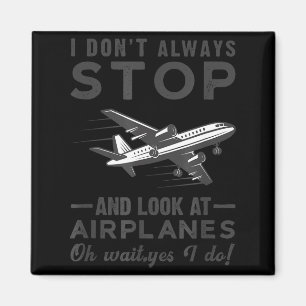I Don't Always Stop And Look At Airplanes Novelty  Magnet