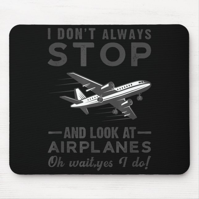 I Don't Always Stop And Look At Airplanes Novelty  Mouse Pad (Front)