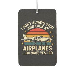 I Don't Always Stop And Look At Planes Car Air Freshener