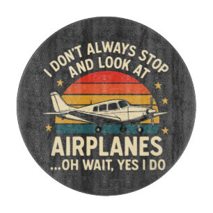 I Don't Always Stop And Look At Planes Cutting Board