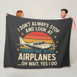 I Don't Always Stop And Look At Planes Fleece Blanket