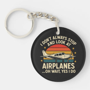 I Don't Always Stop And Look At Planes Key Ring