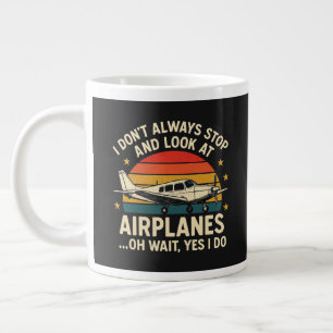 I Don't Always Stop And Look At Planes Large Coffee Mug