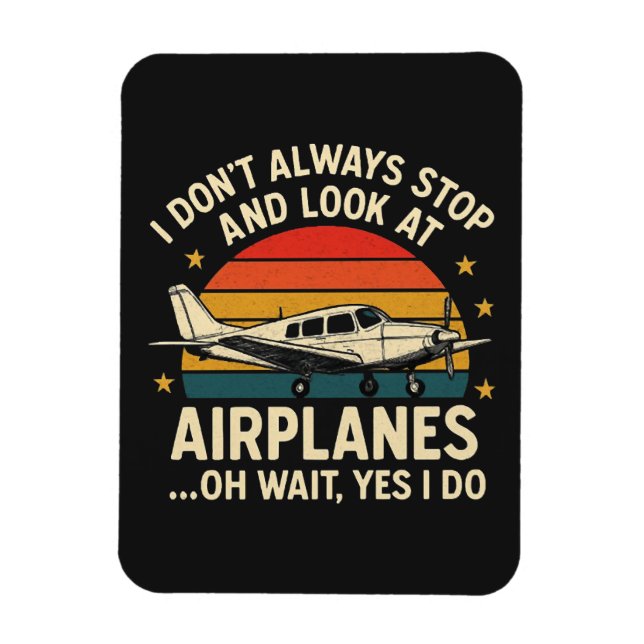 I Don't Always Stop And Look At Planes Magnet (Vertical)