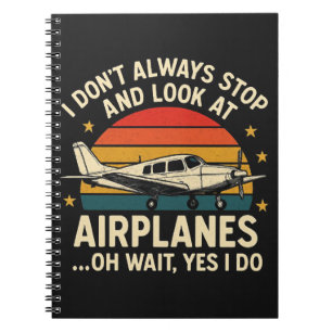 I Don't Always Stop And Look At Planes Notebook
