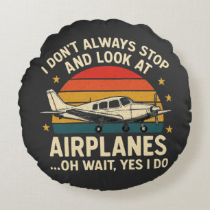 I Don't Always Stop And Look At Planes Round Cushion