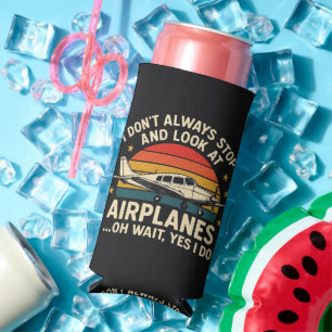 I Don't Always Stop And Look At Planes Seltzer Can Cooler
