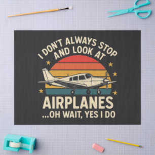 I Don't Always Stop And Look At Planes Tissue Paper