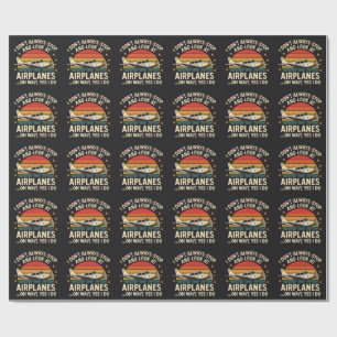 I Don't Always Stop And Look At Planes Wrapping Paper