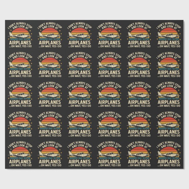 I Don't Always Stop And Look At Planes Wrapping Paper (Flat)