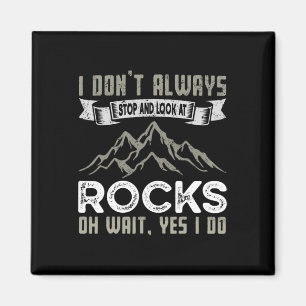 I Don't Always Stop And Look At Rocks Hiking And C Magnet