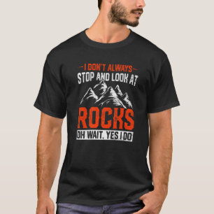 I Don't Always Stop And Look At Rocks Retro Lapida T-Shirt
