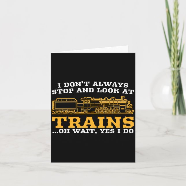 I Don't Always Stop And Look At Trains, Gift Men W Card (Front)