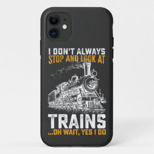 I Don't Always Stop And Look At Trains Oh Wait Yes Case-Mate iPhone Case