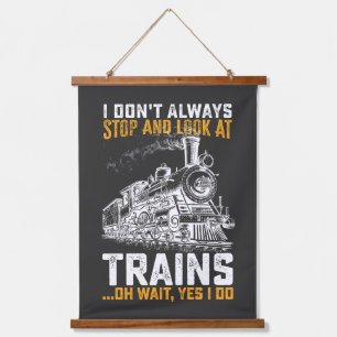 I Don't Always Stop And Look At Trains Oh Wait Yes Hanging Tapestry