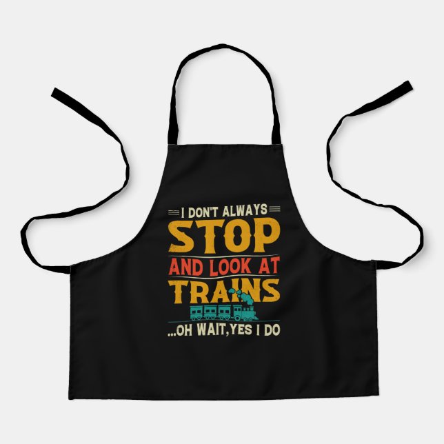 I Don't Always Stop Look At Trains Apron (Front)