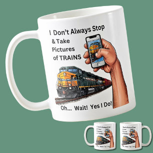 I Don't Always Stop & Pictures of Trains - Yes! Coffee Mug